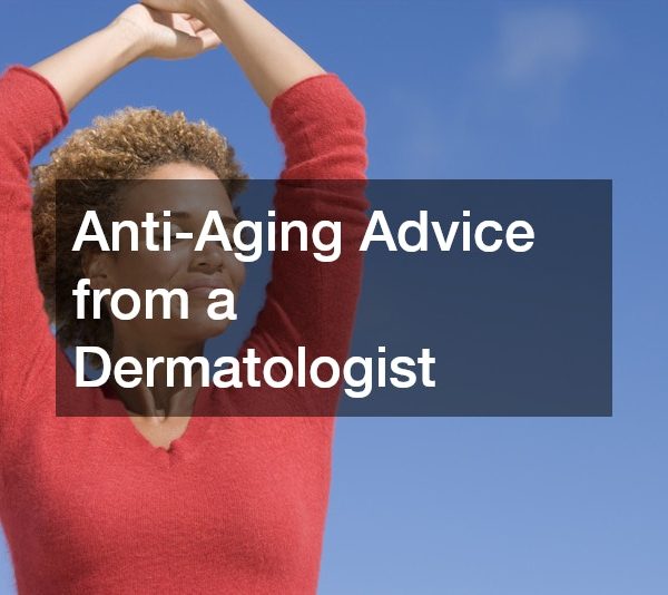 Anti-Aging Advice from a Dermatologist