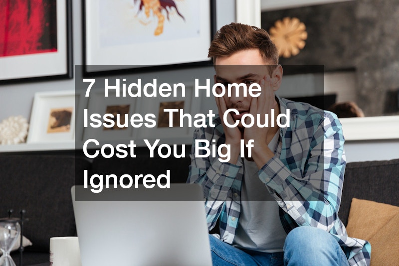 7 Hidden Home Issues That Could Cost You Big If Ignored