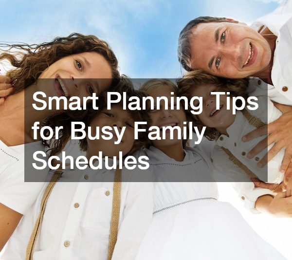Smart Planning Tips for Busy Family Schedules